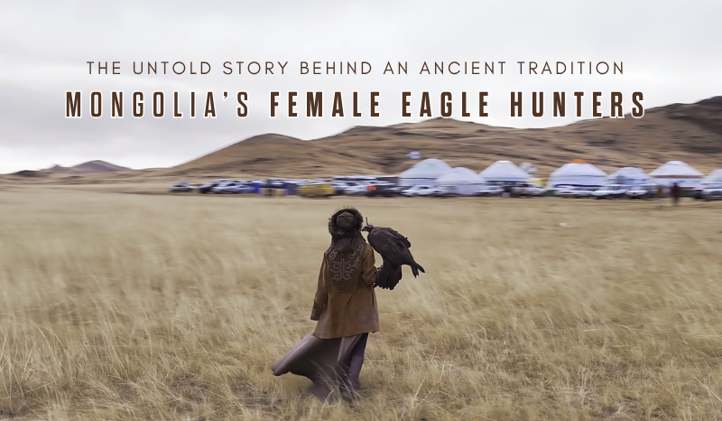 Mongolia’s Female Eagle Hunters: Ancient Tradition & Untold Stories